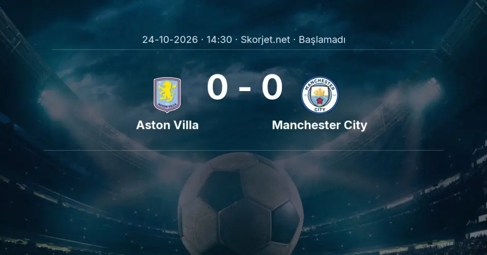 Aston Villa - Manchester City Maçı Öncesi Kadrolar ve Maç Bilgileri Aston Villa - Manchester City Maçı Öncesi Kadrolar ve Maç Bilgileri