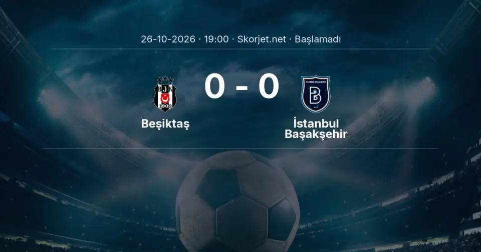 Beşiktaş - İstanbul Başakşehir Maçı Öncesi Kadrolar ve Maç Bilgileri Beşiktaş - İstanbul Başakşehir Maçı Öncesi Kadrolar ve Maç Bilgileri